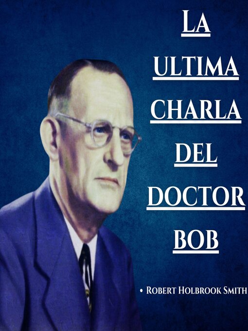 Title details for La ultima charla del Doctor Bob by Robert Holbrook Smith - Available